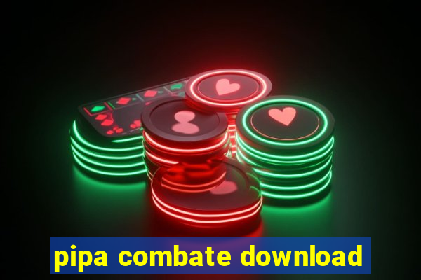 pipa combate download